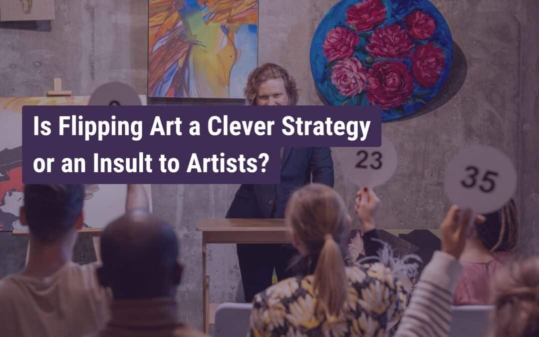 Is Flipping Artwork a Clever Strategy or an Insult to Artists?